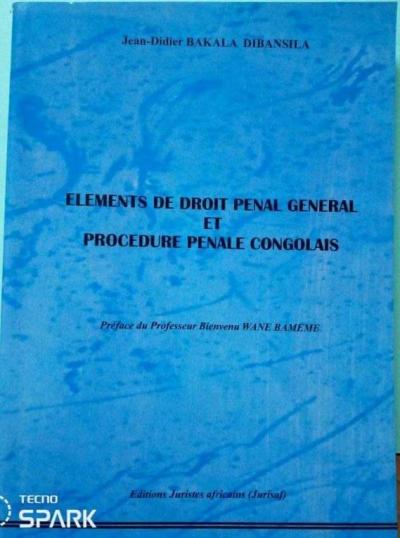 PARUTION DE L'OUVRAGE ELEMENTS DE DROIT PENAL GENERAL ET PROCEDURE PENALE CONGOLAIS